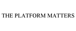 THE PLATFORM MATTERS trademark