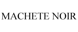 MACHETE NOIR trademark