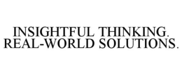 INSIGHTFUL THINKING. REAL-WORLD SOLUTIONS. trademark