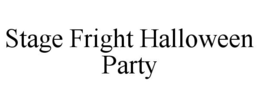 STAGE FRIGHT HALLOWEEN PARTY trademark