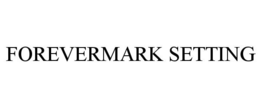 FOREVERMARK SETTING trademark