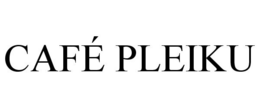 CAFÉ PLEIKU trademark