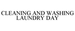 CLEANING AND WASHING LAUNDRY DAY trademark