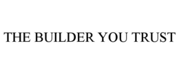 THE BUILDER YOU TRUST trademark