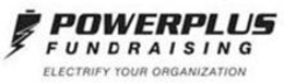 POWERPLUS FUNDRAISING ELECTRIFY YOUR ORGANIZATION trademark