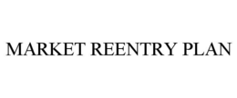 MARKET REENTRY PLAN trademark