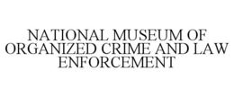 NATIONAL MUSEUM OF ORGANIZED CRIME AND LAW ENFORCEMENT trademark