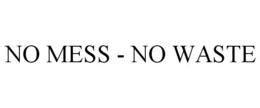 NO MESS - NO WASTE trademark