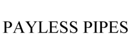 PAYLESS PIPES trademark