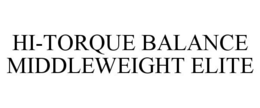 HI-TORQUE BALANCE MIDDLEWEIGHT ELITE trademark