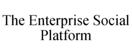 THE ENTERPRISE SOCIAL PLATFORM trademark