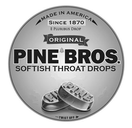 MADE IN AMERICA SINCE 1870 E PLURIBUS DROP, ORIGINAL PINE BROS. SOFTISH THROAT DROPS, PINE TWIST OFF trademark