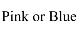 PINK OR BLUE trademark