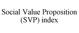 SOCIAL VALUE PROPOSITION (SVP) INDEX trademark