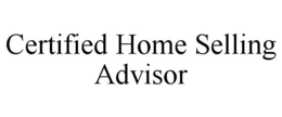 CERTIFIED HOME SELLING ADVISOR trademark
