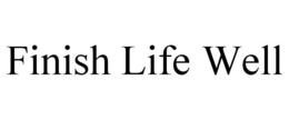 FINISH LIFE WELL trademark