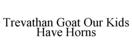 TREVATHAN GOAT OUR KIDS HAVE HORNS trademark