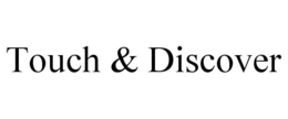 TOUCH & DISCOVER trademark