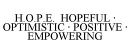 H.O.P.E. HOPEFUL · OPTIMISTIC · POSITIVE · EMPOWERING trademark
