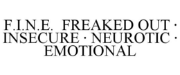 F.I.N.E. FREAKED OUT · INSECURE · NEUROTIC · EMOTIONAL trademark