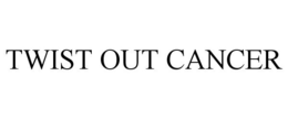 TWIST OUT CANCER trademark