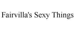 FAIRVILLA'S SEXY THINGS trademark