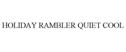 HOLIDAY RAMBLER QUIET COOL trademark