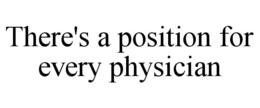 THERE'S A POSITION FOR EVERY PHYSICIAN trademark