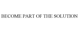 BECOME PART OF THE SOLUTION trademark