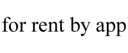FOR RENT BY APP trademark