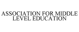 ASSOCIATION FOR MIDDLE LEVEL EDUCATION trademark