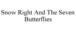 SNOW RIGHT AND THE SEVEN BUTTERFLIES trademark