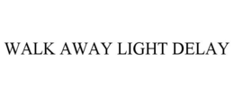 WALK AWAY LIGHT DELAY trademark