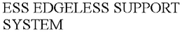 ESS EDGELESS SUPPORT SYSTEM trademark