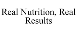 REAL NUTRITION, REAL RESULTS trademark