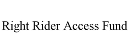 RIGHT RIDER ACCESS FUND trademark
