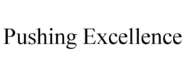 PUSHING EXCELLENCE trademark