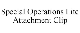 SPECIAL OPERATIONS LITE ATTACHMENT CLIP trademark