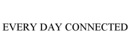 EVERY DAY CONNECTED trademark