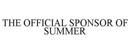 THE OFFICIAL SPONSOR OF SUMMER trademark