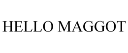 HELLO MAGGOT trademark