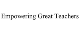 EMPOWERING GREAT TEACHERS trademark