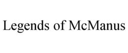 LEGENDS OF MCMANUS trademark