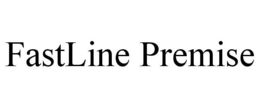 FASTLINE PREMISE trademark
