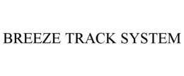 BREEZE TRACK SYSTEM trademark