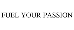FUEL YOUR PASSION trademark