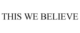 THIS WE BELIEVE trademark
