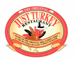 THE ORIGINAL JUST TURKEY RESTAURANT HOME OF THE ORIGINAL BBQ TURKEY RIBS & THE BUTTER CRUSTED TURKEY BURGER trademark