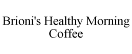 BRIONI'S HEALTHY MORNING COFFEE trademark