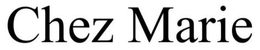 CHEZ MARIE trademark
